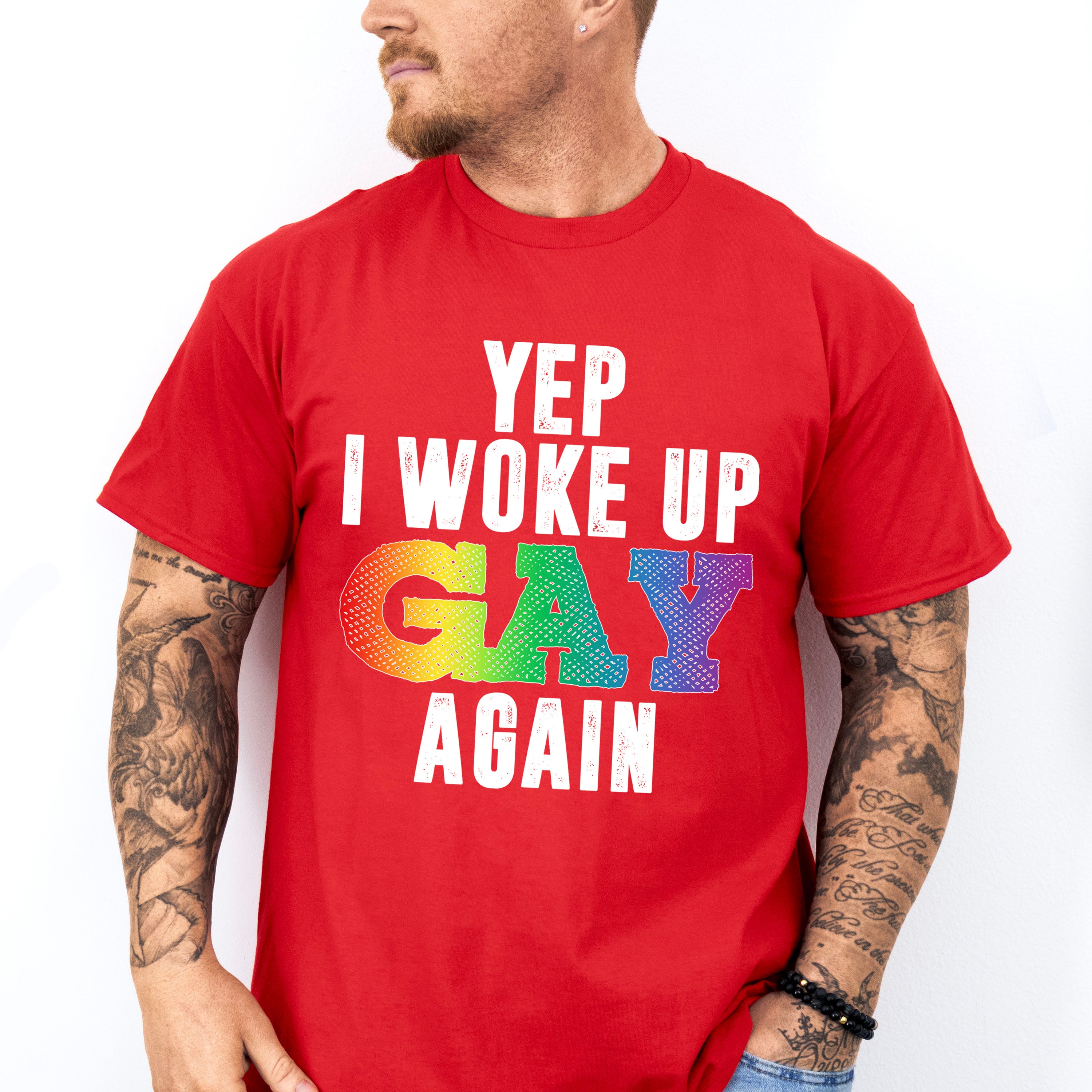 Yep I Woke Up Gay Again - Gay Unisex Crewneck T-Shirt Sweatshirt Hoodie