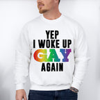 Yep I Woke Up Gay Again - Gay Unisex Crewneck T-Shirt Sweatshirt Hoodie