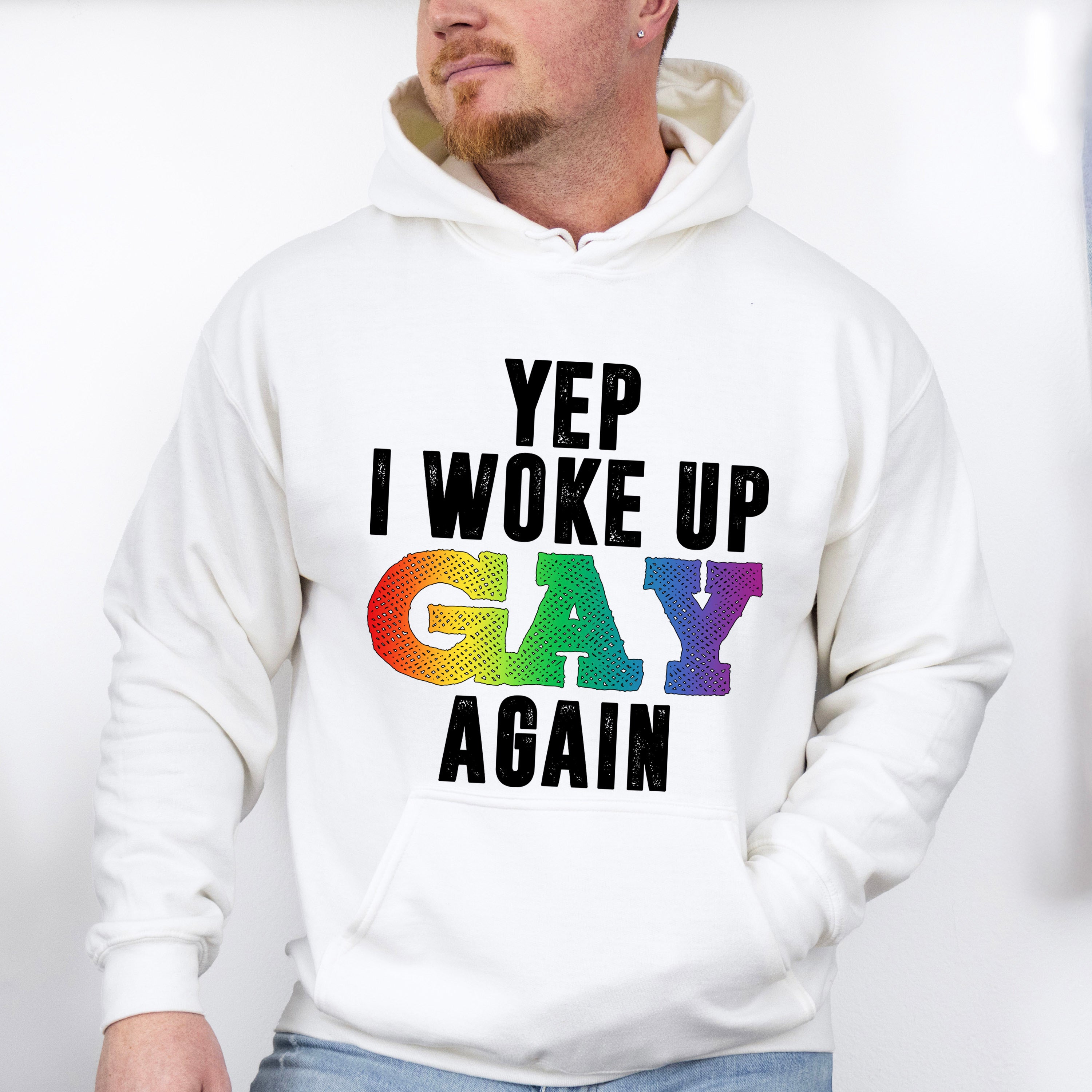 Yep I Woke Up Gay Again - Gay Unisex Crewneck T-Shirt Sweatshirt Hoodie