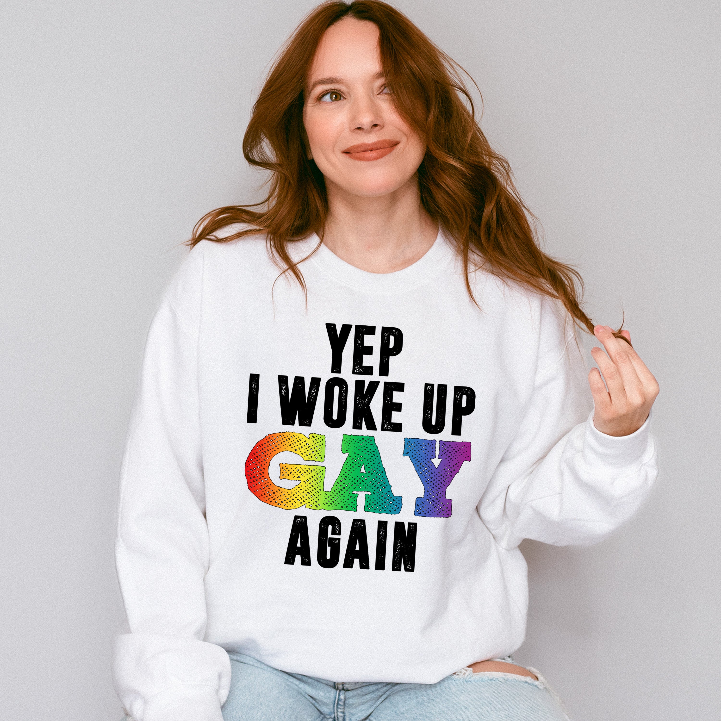 Yep I Woke Up Gay Again - Gay Unisex Crewneck T-Shirt Sweatshirt Hoodie
