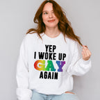 Yep I Woke Up Gay Again - Gay Unisex Crewneck T-Shirt Sweatshirt Hoodie