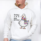 Today I'm A Gay Goose - Gay Unisex Crewneck T-Shirt Sweatshirt Hoodie