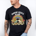 Oops Still Gay - Gay Unisex Crewneck T-Shirt Sweatshirt Hoodie