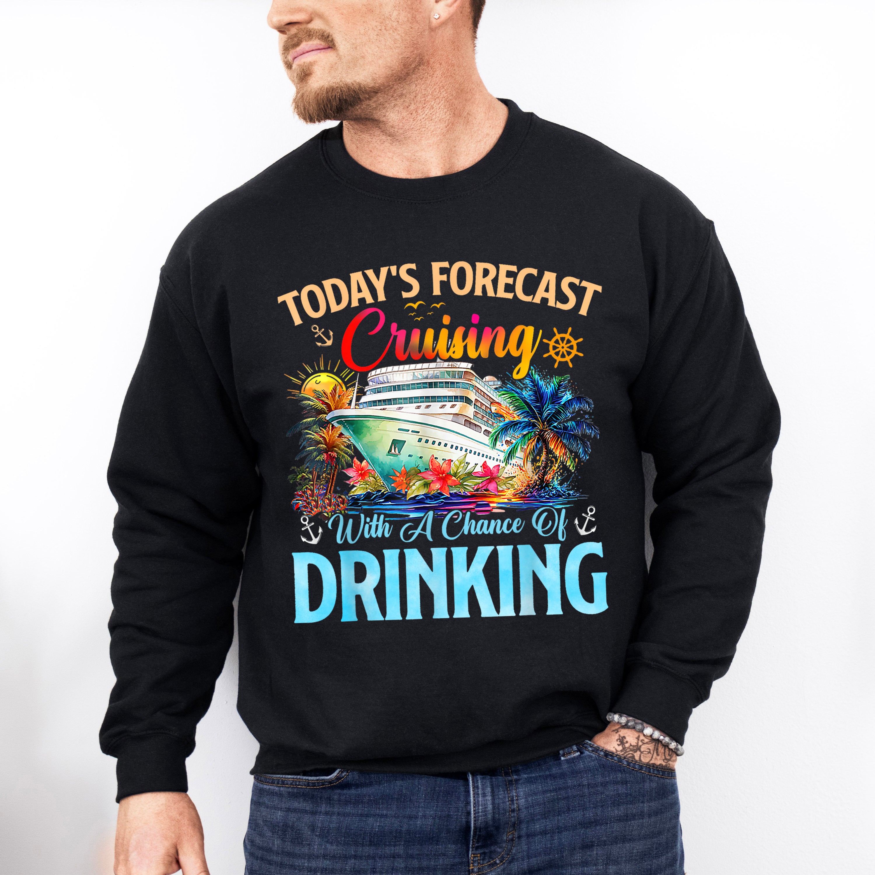 Today's Forecast Cruising With A Chance Of Drinking - Vacation Unisex Crewneck T-Shirt Sweatshirt Hoodie