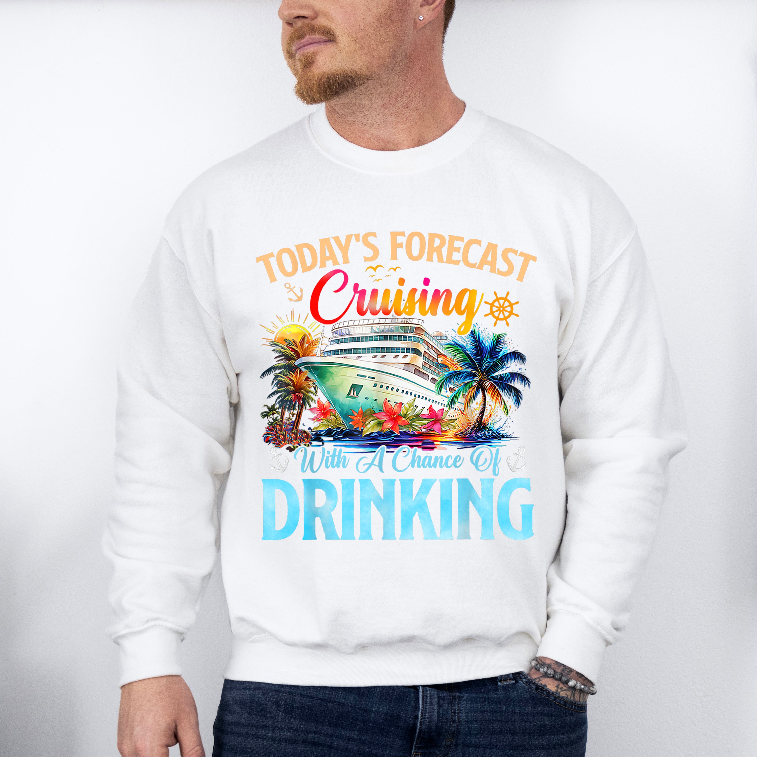 Today's Forecast Cruising With A Chance Of Drinking - Vacation Unisex Crewneck T-Shirt Sweatshirt Hoodie