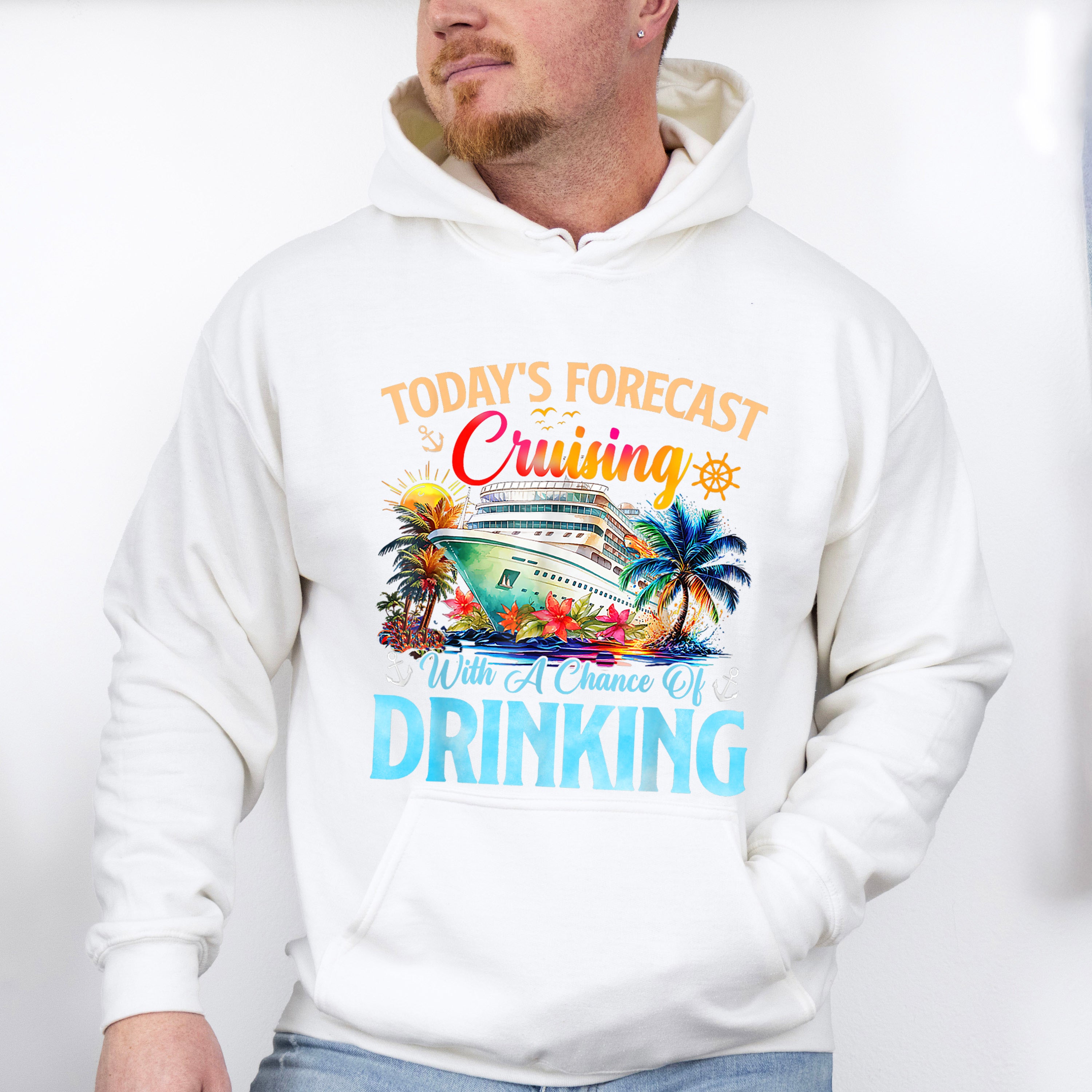 Today's Forecast Cruising With A Chance Of Drinking - Vacation Unisex Crewneck T-Shirt Sweatshirt Hoodie