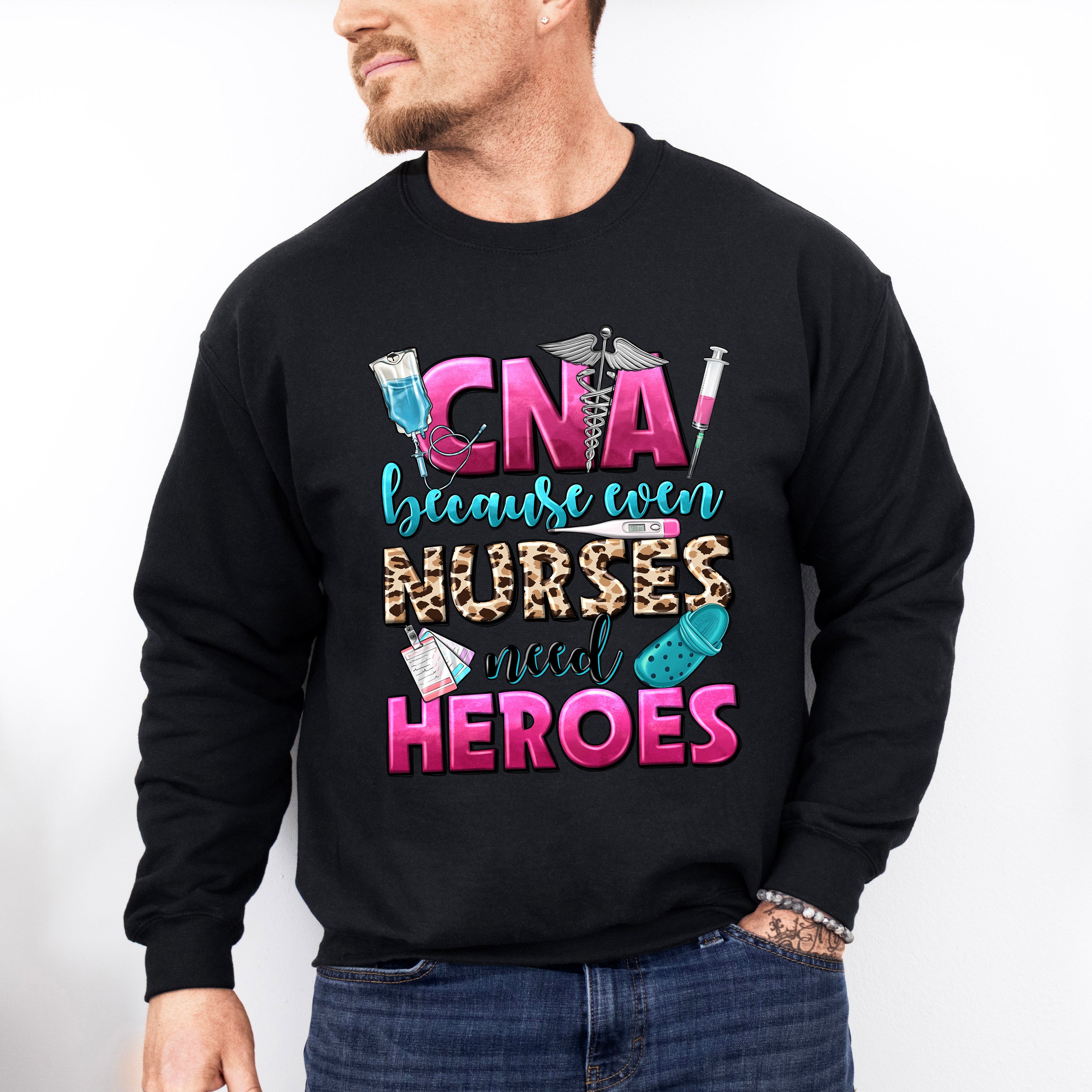Even Nurses Need Heroes - CNA Unisex Crewneck T-Shirt Sweatshirt Hoodie