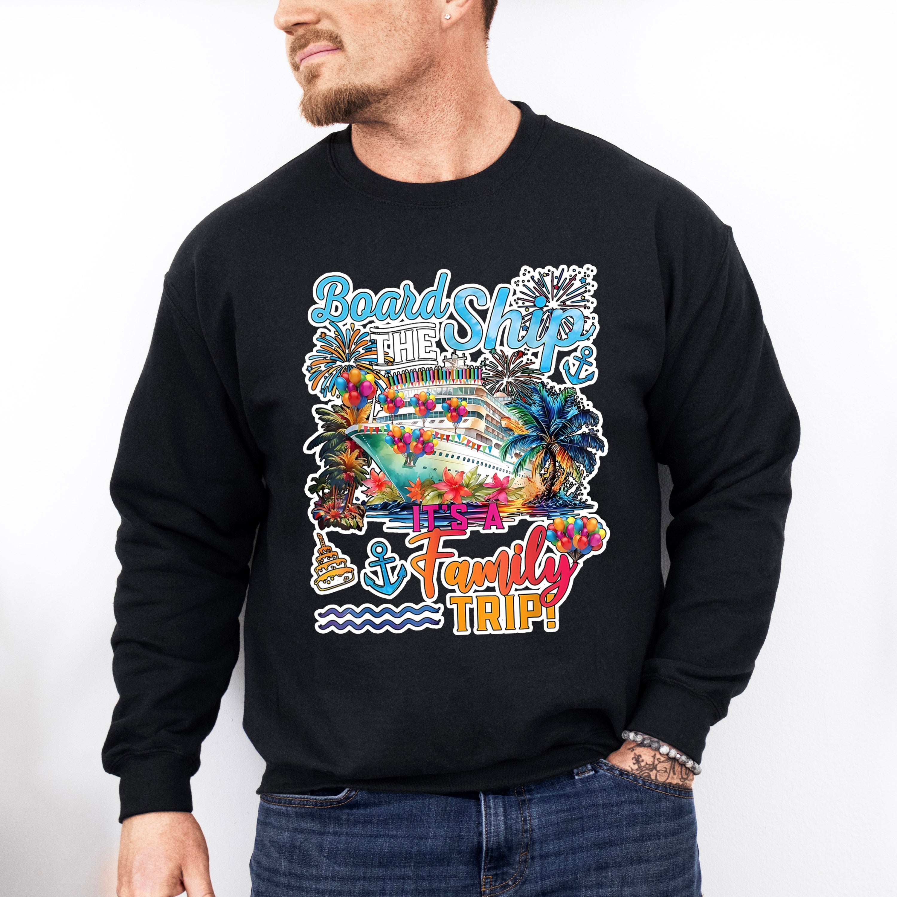 Board The Ship It's A Family Trip Colorful Design - Vacation Unisex Crewneck T-Shirt Sweatshirt Hoodie