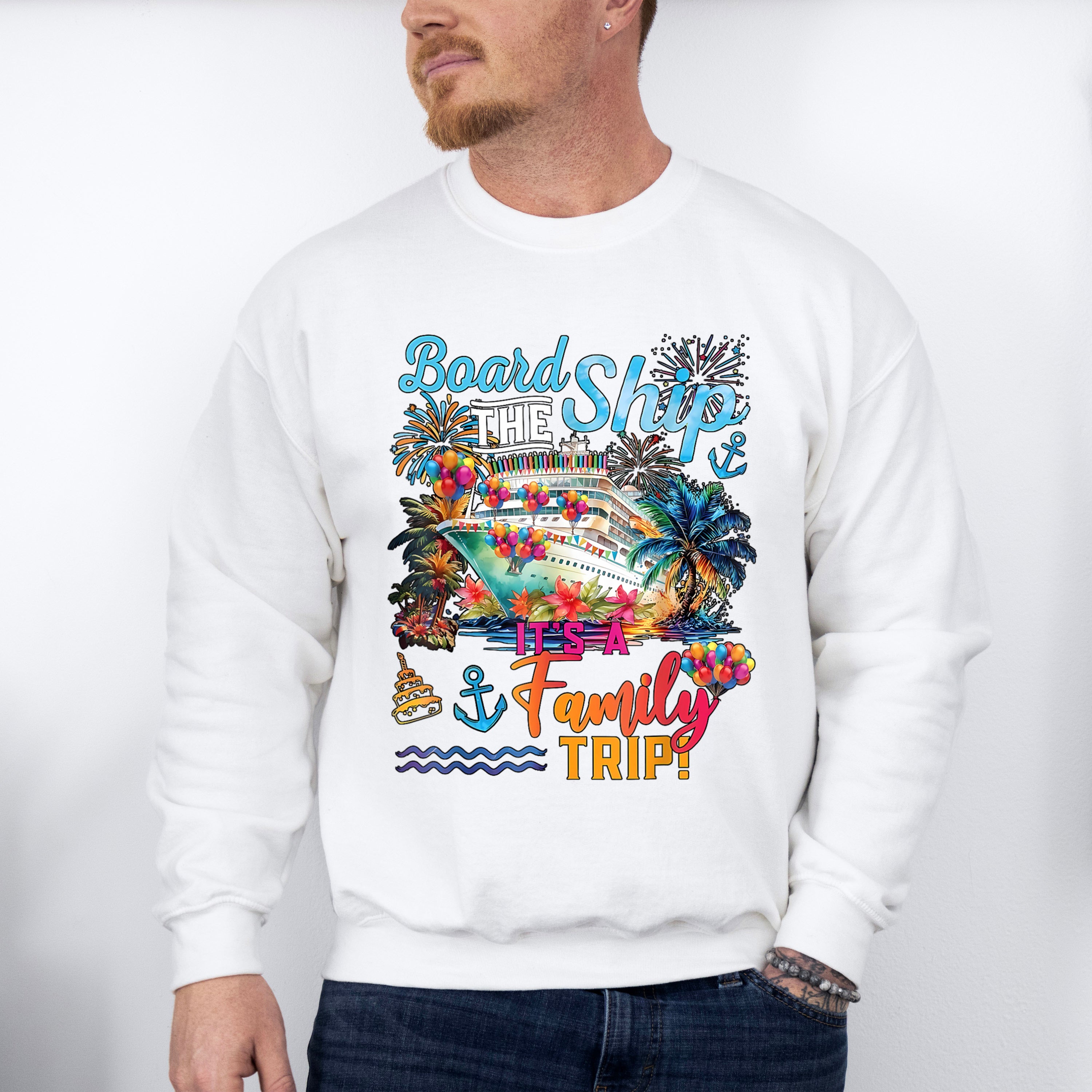 Board The Ship It's A Family Trip Colorful Design - Vacation Unisex Crewneck T-Shirt Sweatshirt Hoodie