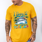 I Love It When We're Cruisin' Together - Vacation Unisex Crewneck T-Shirt Sweatshirt Hoodie