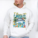 I Love It When We're Cruisin' Together - Vacation Unisex Crewneck T-Shirt Sweatshirt Hoodie