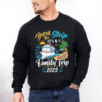 Board The Ship It's A Family Trip 2025 Island - Vacation Unisex Crewneck T-Shirt Sweatshirt Hoodie