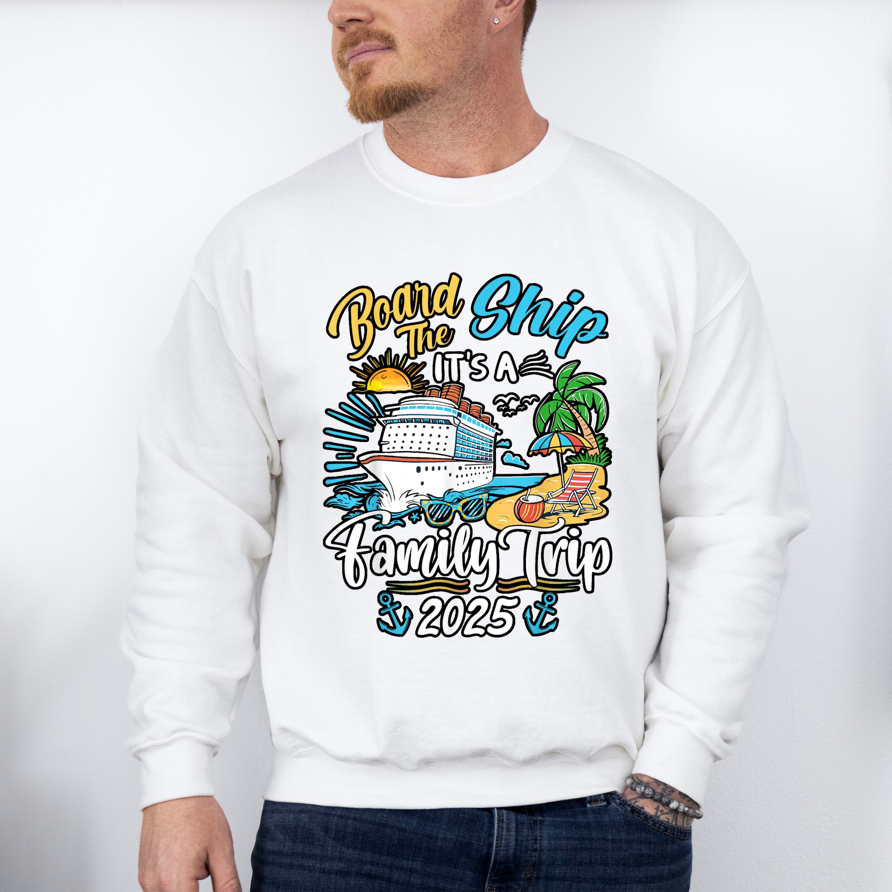 Board The Ship It's A Family Trip 2025 Island - Vacation Unisex Crewneck T-Shirt Sweatshirt Hoodie