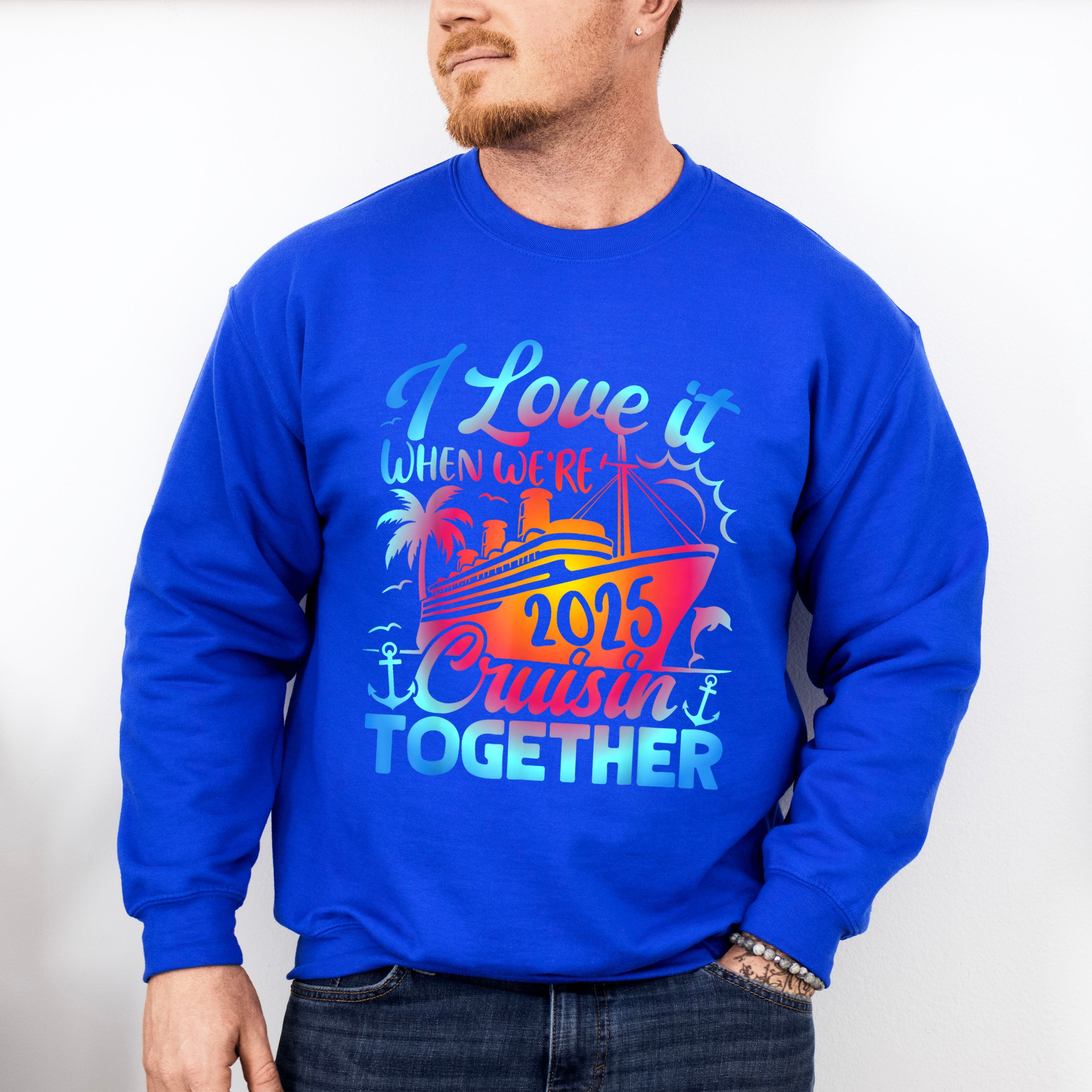 I Love It When We're Cruisin Together 2025 Blue &amp; Pink - Vacation Unisex Crewneck T-Shirt Sweatshirt Hoodie