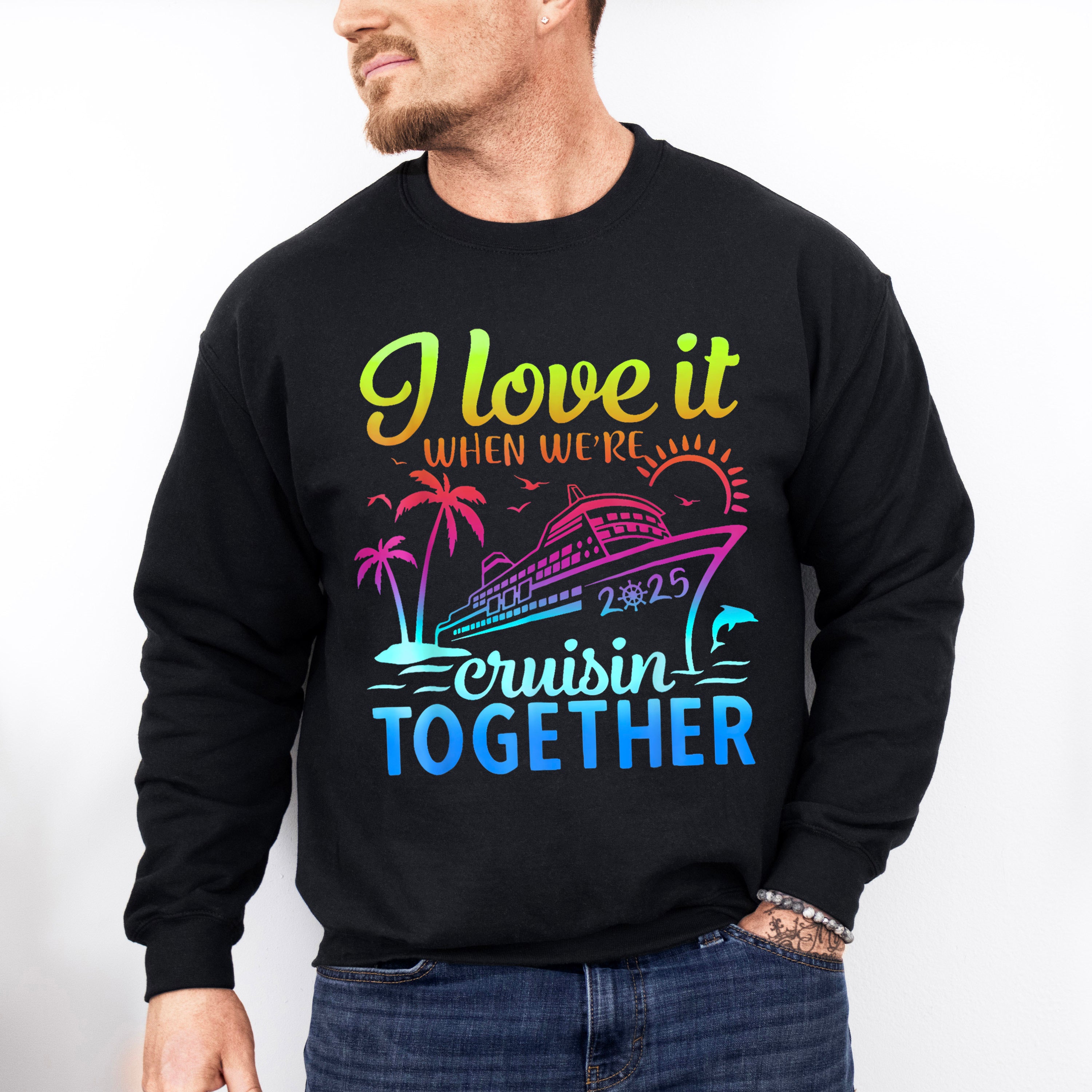 I Love It When We're Cruisin Together 2025 Color Gradient - Vacation Unisex Crewneck T-Shirt Sweatshirt Hoodie