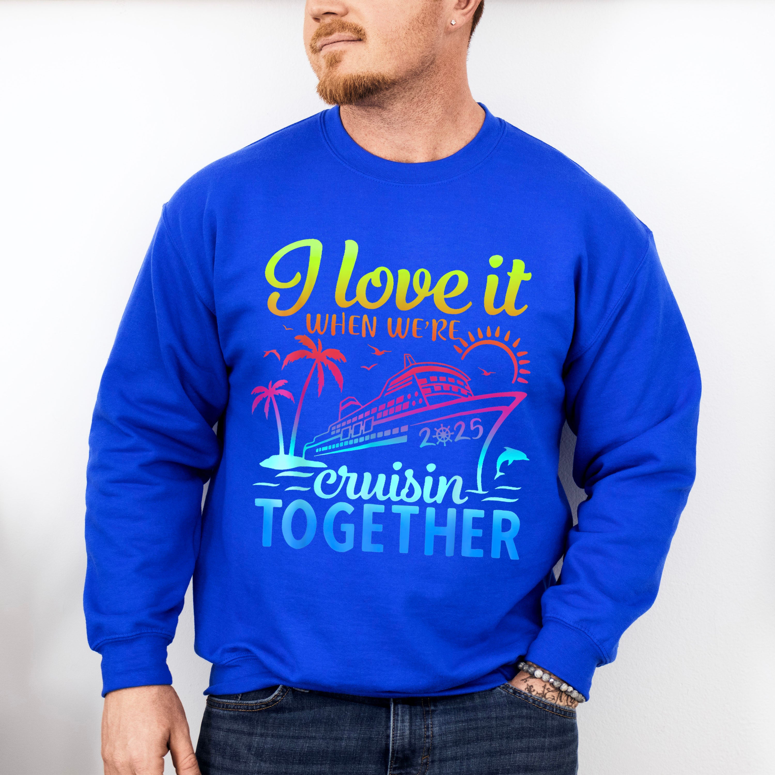 I Love It When We're Cruisin Together 2025 Color Gradient - Vacation Unisex Crewneck T-Shirt Sweatshirt Hoodie