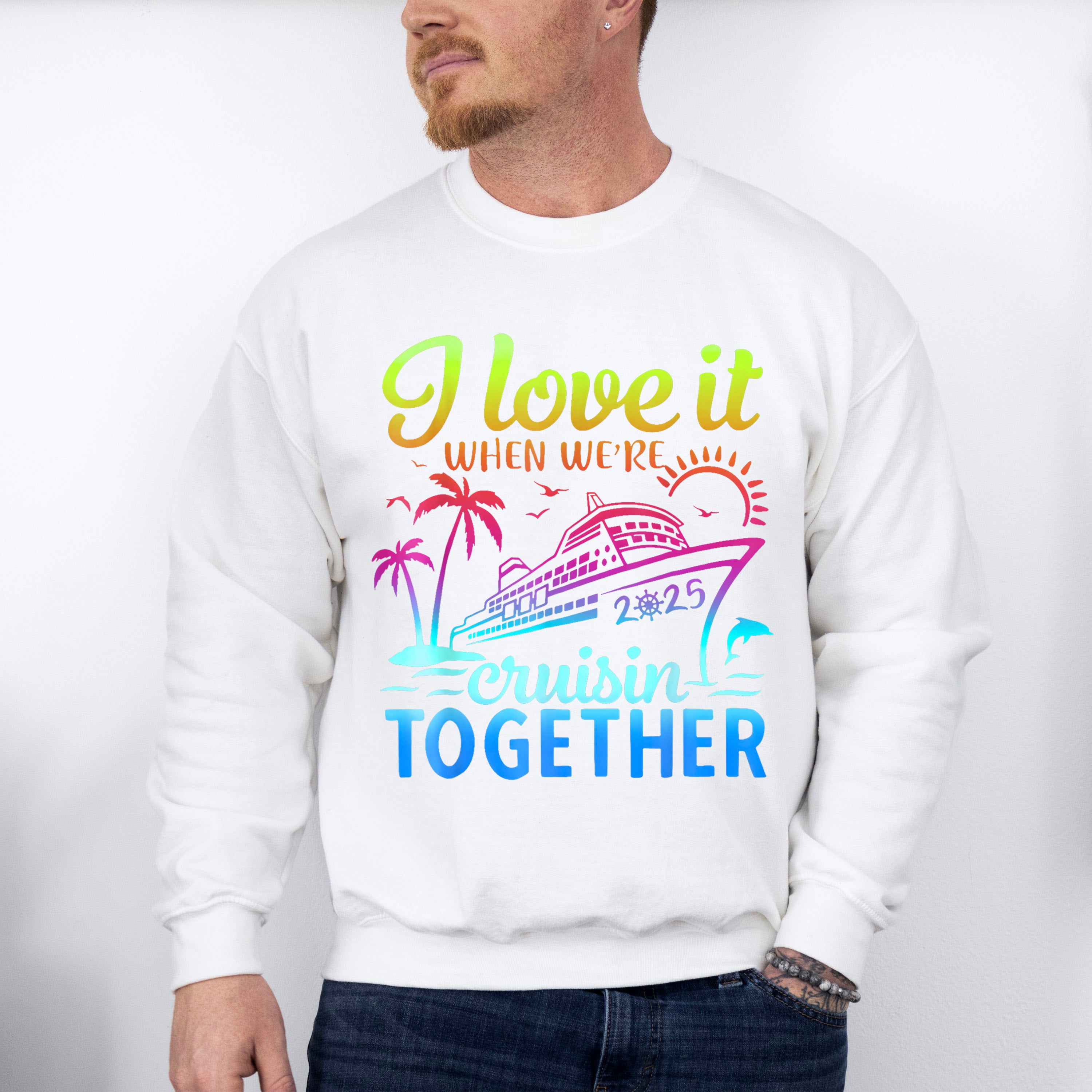 I Love It When We're Cruisin Together 2025 Color Gradient - Vacation Unisex Crewneck T-Shirt Sweatshirt Hoodie