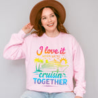 I Love It When We're Cruisin Together Gradient Colors - Vacation Unisex Crewneck T-Shirt Sweatshirt Hoodie