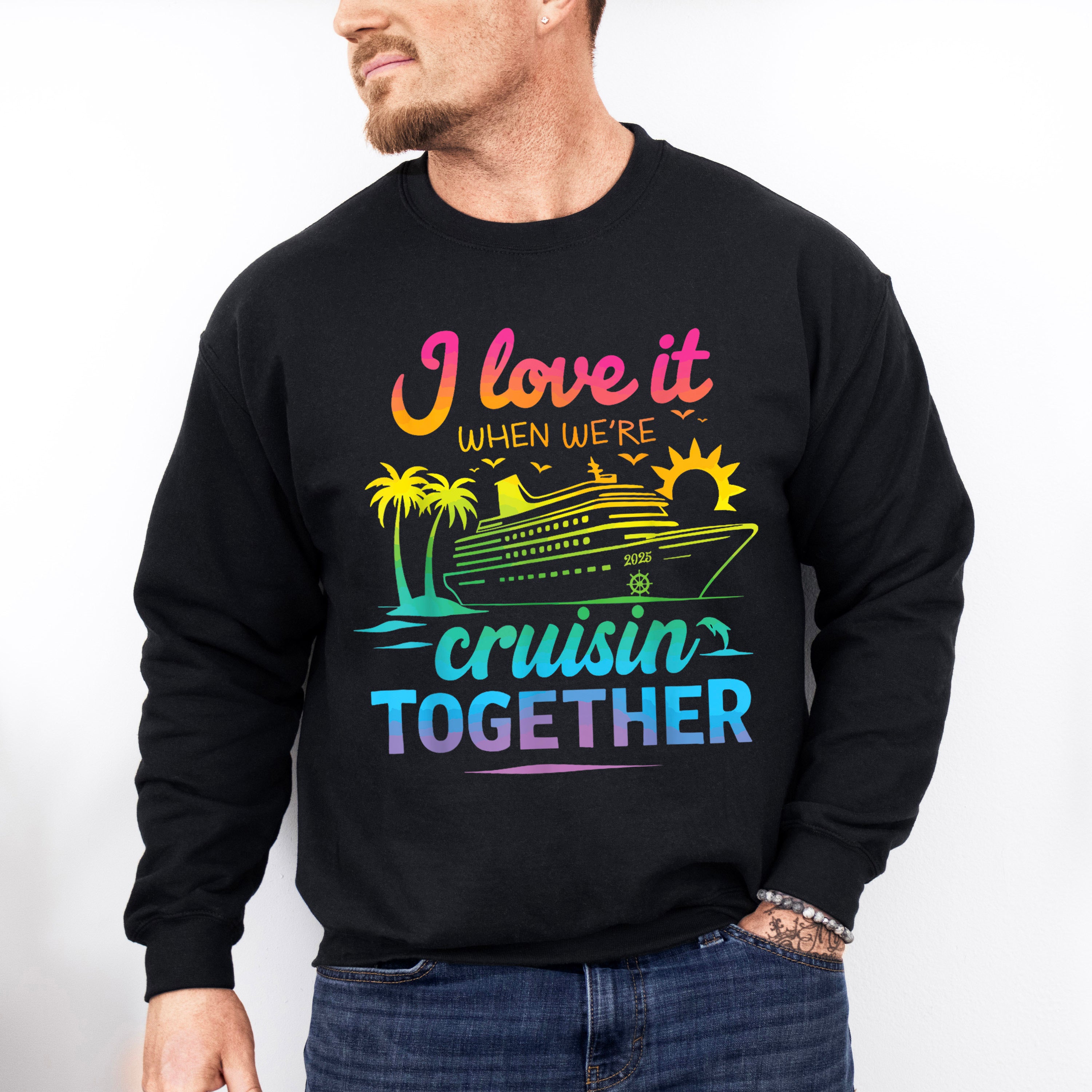 I Love It When We're Cruisin Together Gradient Colors - Vacation Unisex Crewneck T-Shirt Sweatshirt Hoodie