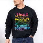 I Love It When We're Cruisin Together Gradient Colors - Vacation Unisex Crewneck T-Shirt Sweatshirt Hoodie