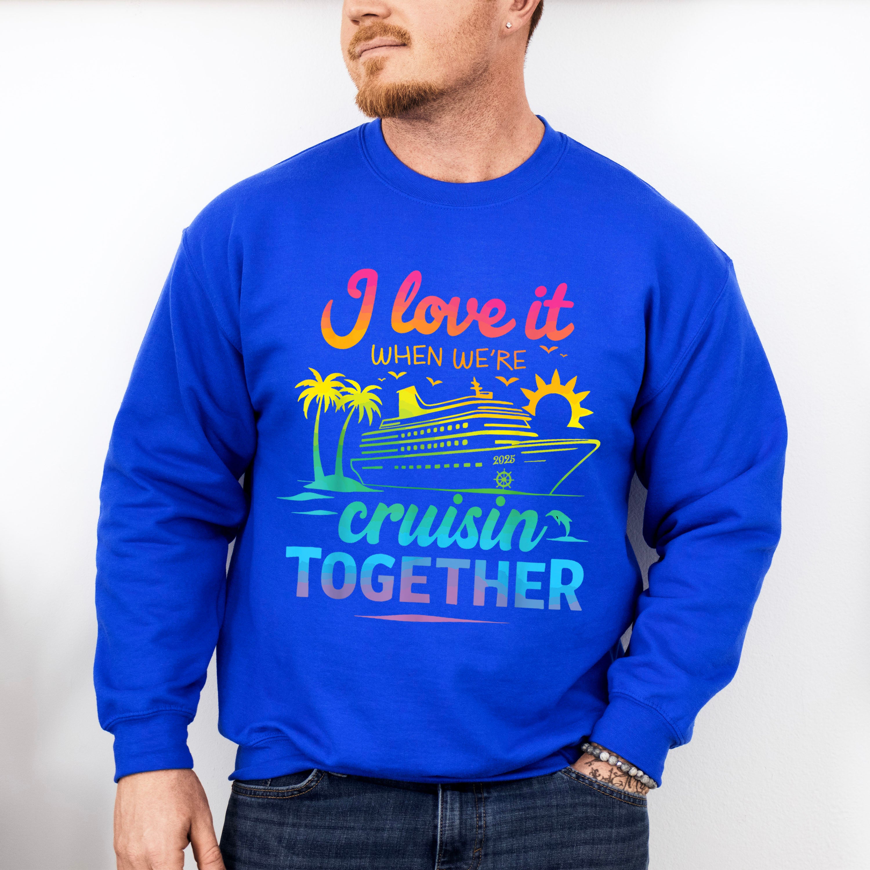 I Love It When We're Cruisin Together Gradient Colors - Vacation Unisex Crewneck T-Shirt Sweatshirt Hoodie