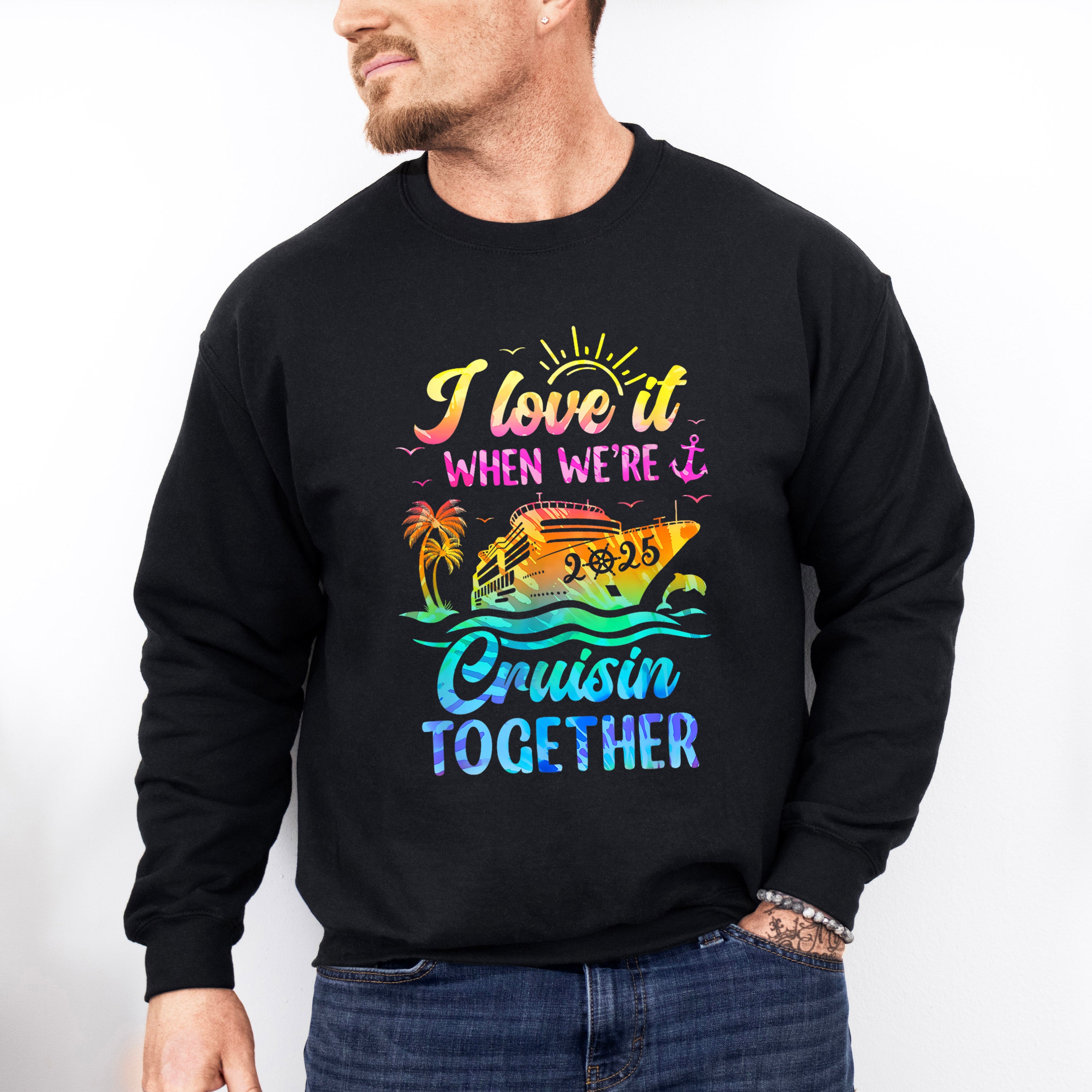 I Love It When We're Cruisin Together 2025 Ship - Vacation Unisex Crewneck T-Shirt Sweatshirt Hoodie