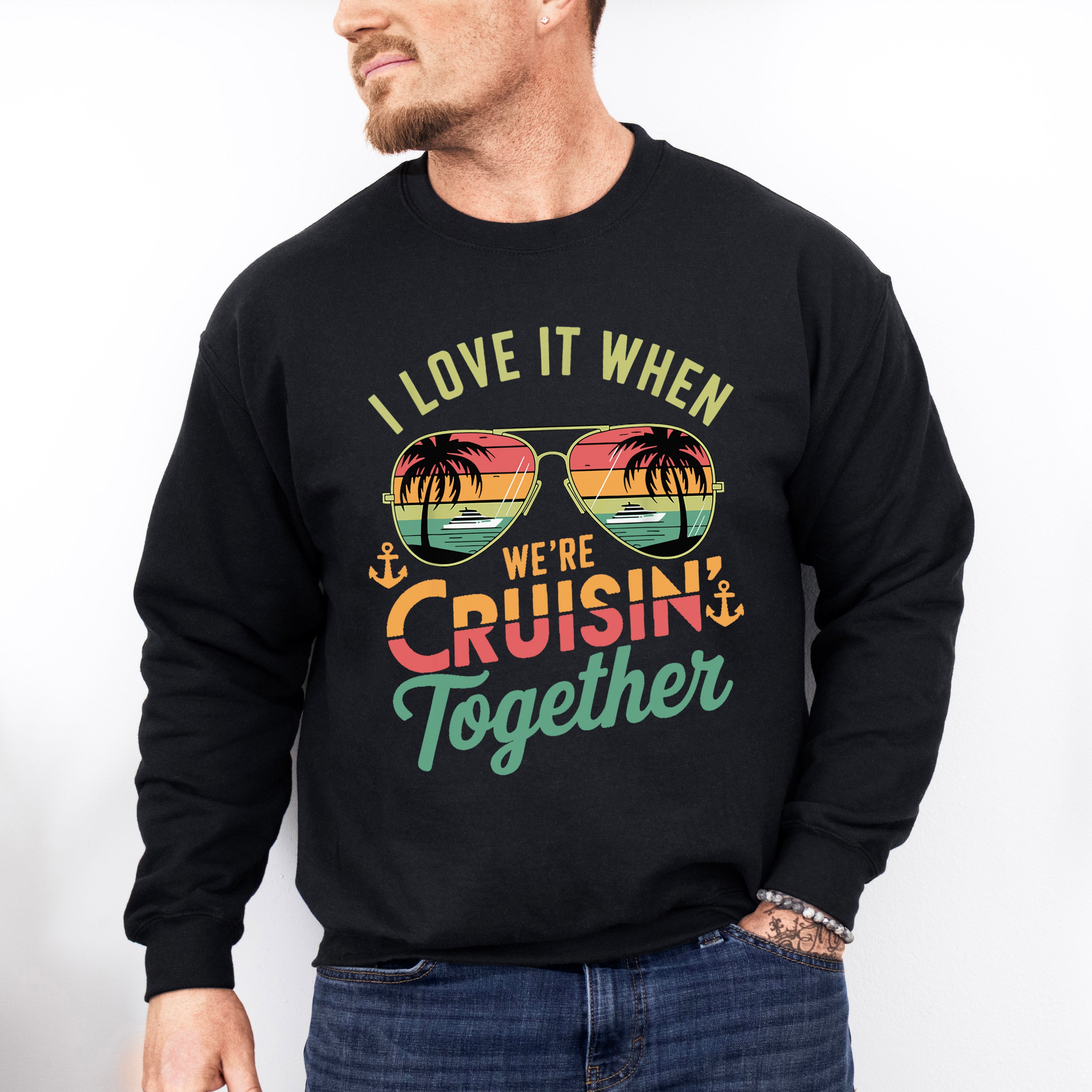 I Love It When We're Cruisin Together Sunglasses Vintage - Vacation Unisex Crewneck T-Shirt Sweatshirt Hoodie