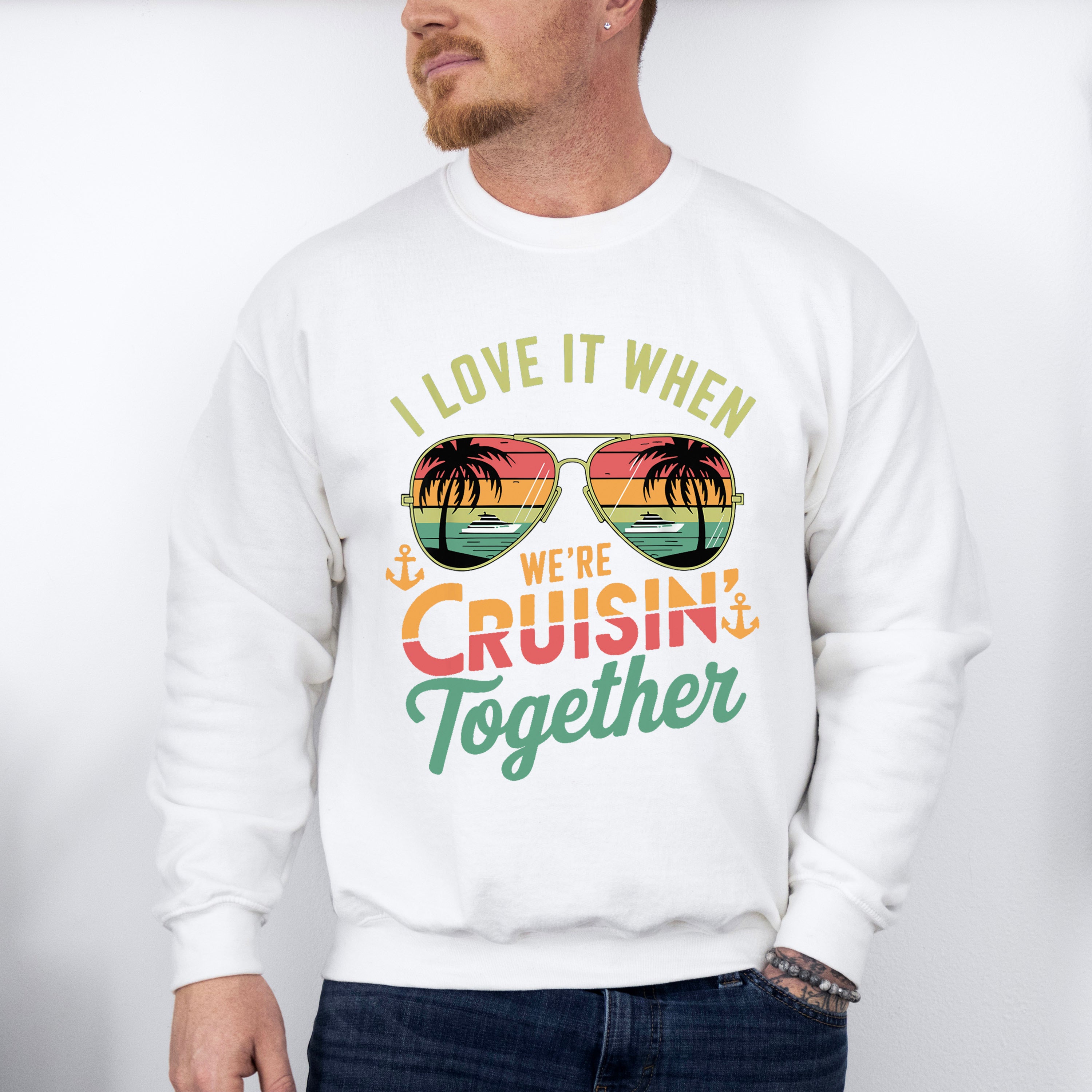 I Love It When We're Cruisin Together Sunglasses Vintage - Vacation Unisex Crewneck T-Shirt Sweatshirt Hoodie