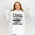 CRNA In Progress Design - CRNA Unisex Crewneck T-Shirt Sweatshirt Hoodie
