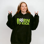 Born To Kick - Soccer Unisex Crewneck T-Shirt Sweatshirt Hoodie