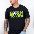 Born To Kick - Soccer Unisex Crewneck T-Shirt Sweatshirt Hoodie
