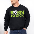 Born To Kick - Soccer Unisex Crewneck T-Shirt Sweatshirt Hoodie