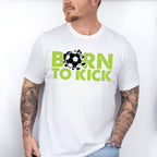 Born To Kick - Soccer Unisex Crewneck T-Shirt Sweatshirt Hoodie