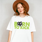 Born To Kick - Soccer Unisex Crewneck T-Shirt Sweatshirt Hoodie