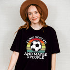 I Like Soccer And Maybe 3 People - Soccer Unisex Crewneck T-Shirt Sweatshirt Hoodie