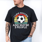 I Like Soccer And Maybe 3 People - Soccer Unisex Crewneck T-Shirt Sweatshirt Hoodie