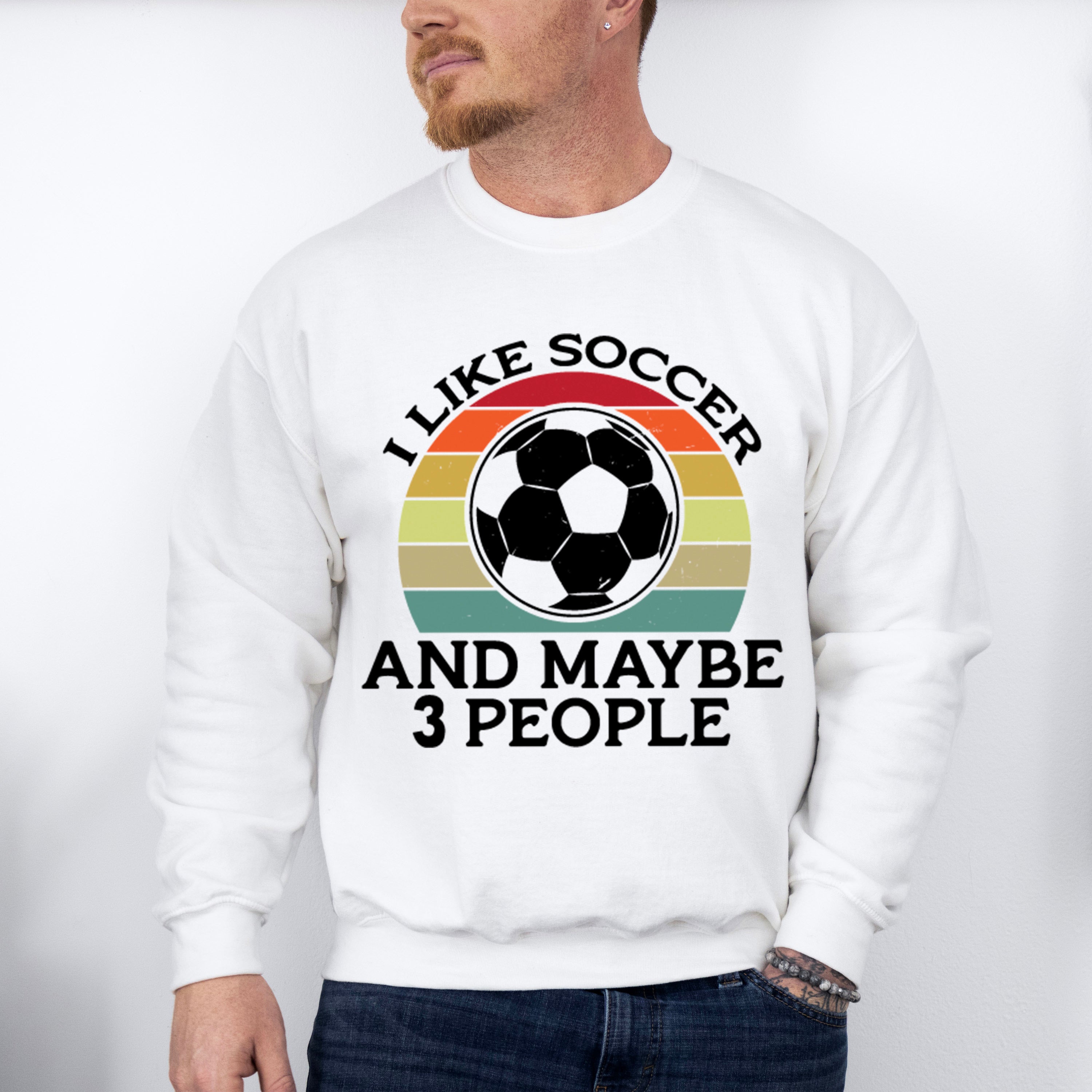 I Like Soccer And Maybe 3 People - Soccer Unisex Crewneck T-Shirt Sweatshirt Hoodie