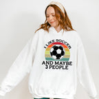 I Like Soccer And Maybe 3 People - Soccer Unisex Crewneck T-Shirt Sweatshirt Hoodie