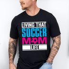 Living That Soccer Mom - Soccer Unisex Crewneck T-Shirt Sweatshirt Hoodie