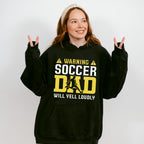 Warning Soccer Dad Will Yell Loudly - Soccer Unisex Crewneck T-Shirt Sweatshirt Hoodie