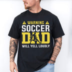 Warning Soccer Dad Will Yell Loudly - Soccer Unisex Crewneck T-Shirt Sweatshirt Hoodie