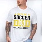 Warning Soccer Dad Will Yell Loudly - Soccer Unisex Crewneck T-Shirt Sweatshirt Hoodie