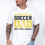 Warning Soccer Dad Will Yell Loudly - Soccer Unisex Crewneck T-Shirt Sweatshirt Hoodie