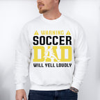Warning Soccer Dad Will Yell Loudly - Soccer Unisex Crewneck T-Shirt Sweatshirt Hoodie