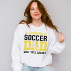 Warning Soccer Dad Will Yell Loudly - Soccer Unisex Crewneck T-Shirt Sweatshirt Hoodie