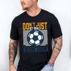 Don't Just Set Goals Score Them - Soccer Unisex Crewneck T-Shirt Sweatshirt Hoodie