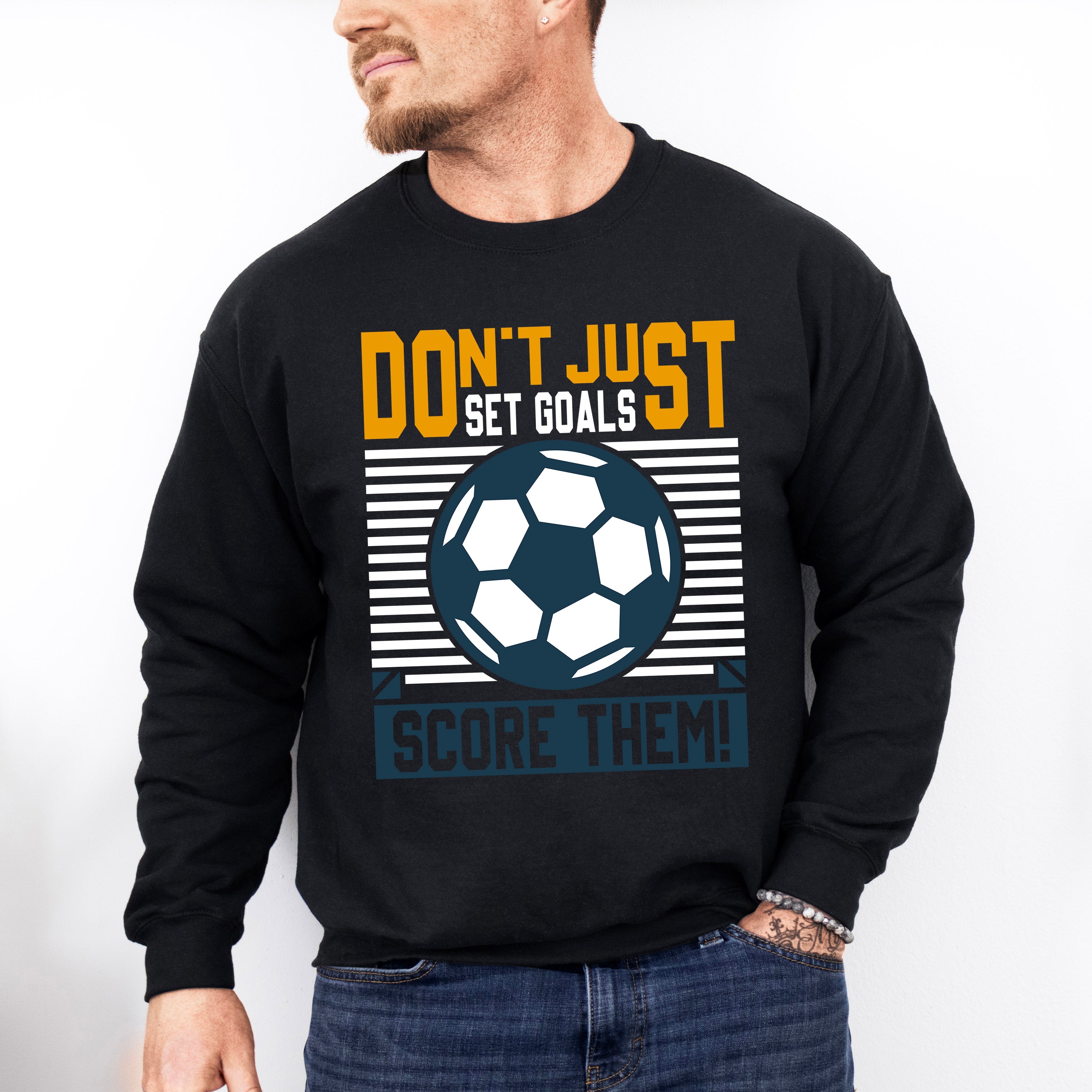 Don't Just Set Goals Score Them - Soccer Unisex Crewneck T-Shirt Sweatshirt Hoodie