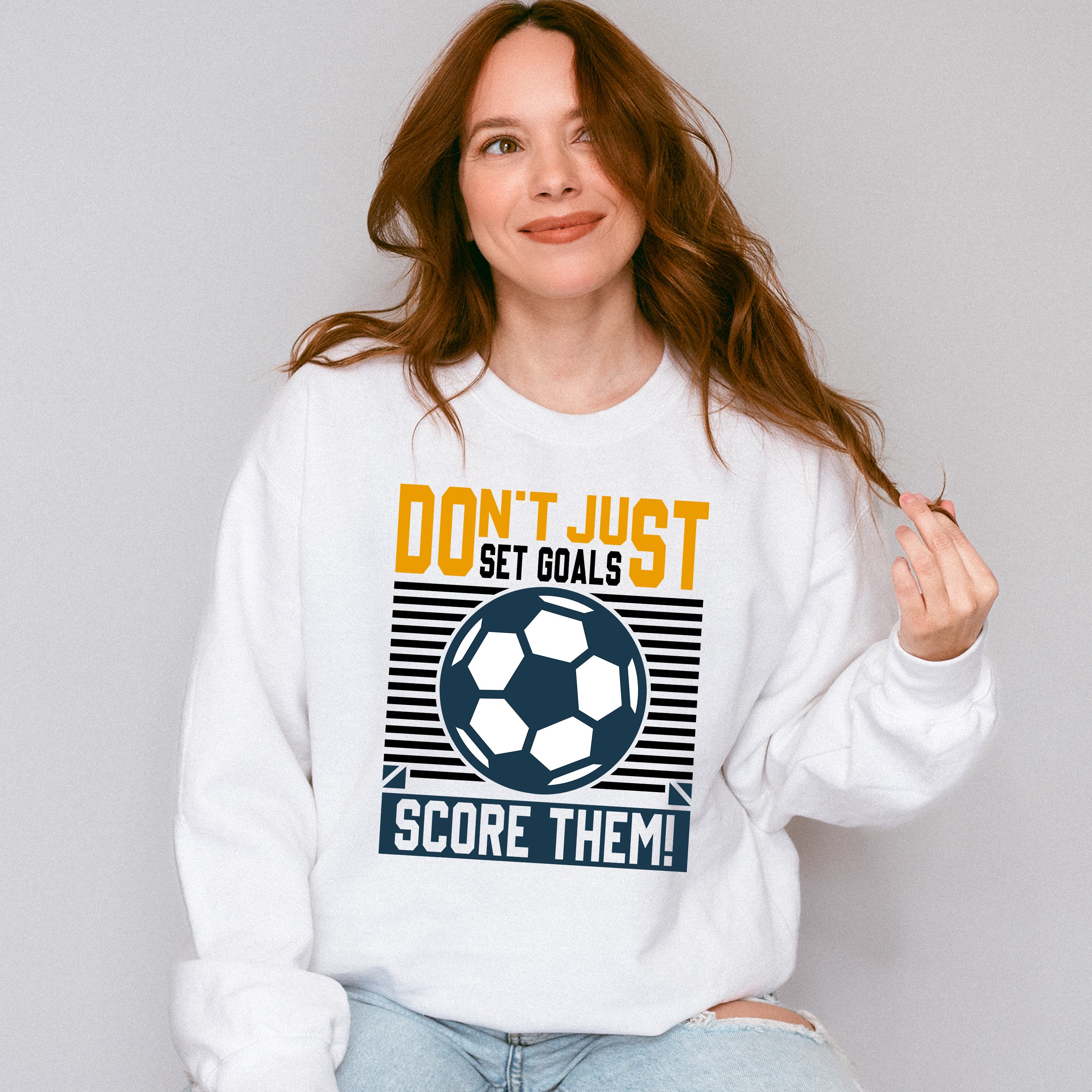 Don't Just Set Goals Score Them - Soccer Unisex Crewneck T-Shirt Sweatshirt Hoodie
