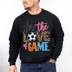 For The Love Of The Game - Soccer Unisex Crewneck T-Shirt Sweatshirt Hoodie