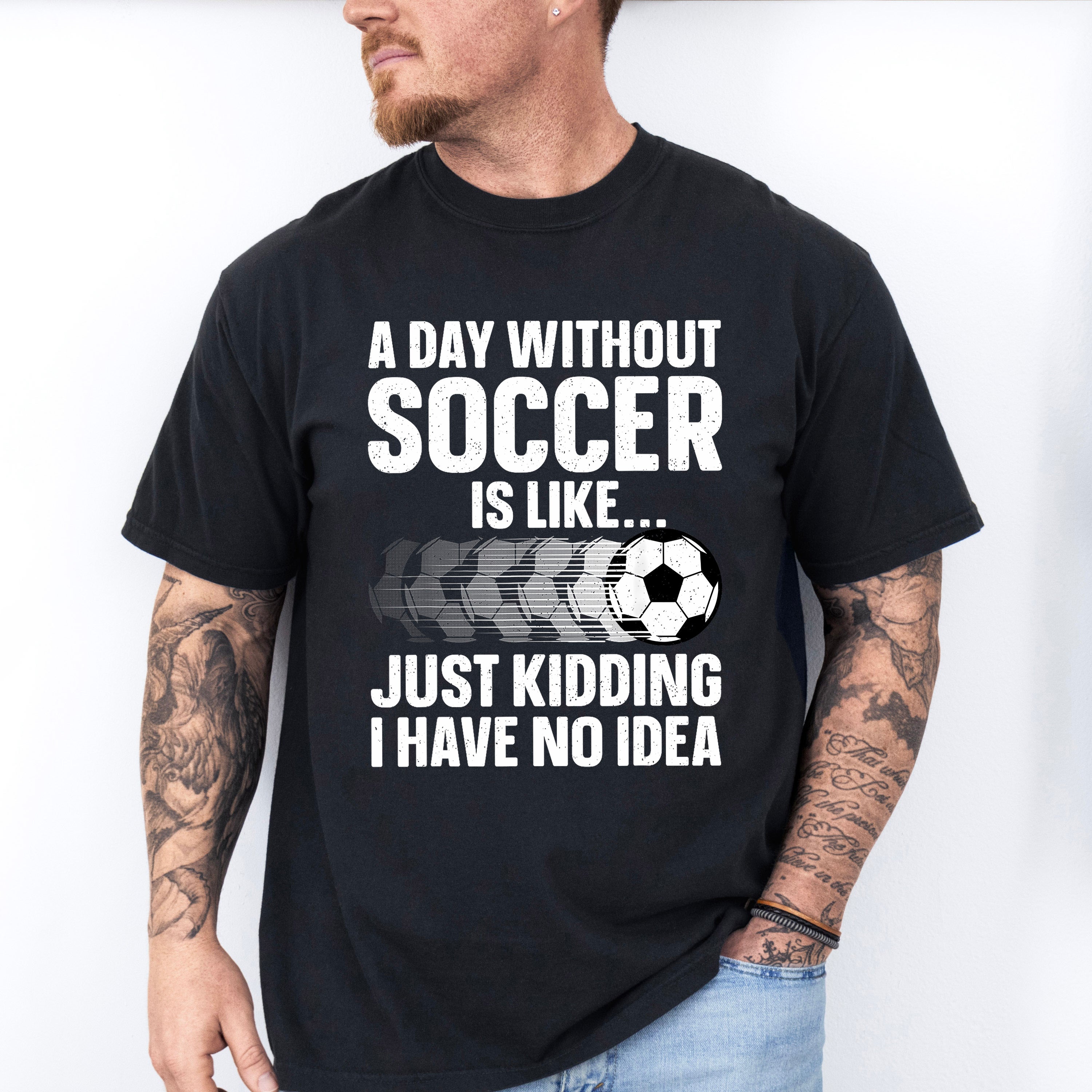 A Day Without Soccer Is Like - Soccer Unisex Crewneck T-Shirt Sweatshirt Hoodie